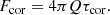 $$ \begin{aligned} F_{\rm cor} = 4\pi Q\tau _{\rm cor}. \end{aligned} $$