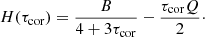 $$ \begin{aligned} H(\tau _{\rm cor})=\frac{B}{4+3\tau _{\rm cor}}-\frac{\tau _{\rm cor}Q}{2}\cdot \end{aligned} $$