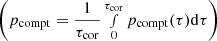 $ \left(p_{\mathrm{compt}}=\frac{1}{\tau_{\mathrm{cor}}}\smallint_{0}^{\tau_{\mathrm{cor}}} p_{\mathrm{compt}}(\tau)\mathrm{d}\tau \right) $