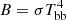 $ B=\sigma T_{\rm bb}^4 $