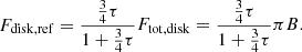 $$ \begin{aligned}&F_{\rm disk, ref} = \frac{\frac{3}{4}\tau }{1+\frac{3}{4}\tau }F_{\rm tot, disk}=\frac{\frac{3}{4}\tau }{1+\frac{3}{4}\tau }\pi B .\end{aligned} $$