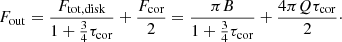 $$ \begin{aligned} F_{\rm out}=\frac{F_{\rm tot, disk}}{1+\frac{3}{4}\tau _{\rm cor}}+\frac{F_{\rm cor}}{2}=\frac{\pi B}{1+\frac{3}{4}\tau _{\rm cor}}+\frac{4\pi Q\tau _{\rm cor}}{2}\cdot \end{aligned} $$