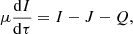 $$ \begin{aligned} \mu \frac{\mathrm{d}I}{\mathrm{d}\tau }=I-J-Q ,\end{aligned} $$