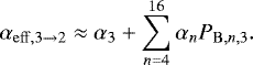\begin{equation*} \alpha_{\mathrm{eff},3\rightarrow 2}\approx\alpha_3 &#x002B; \sum_{n=4}^{16} \alpha_n P_{\mathrm{B},n,3}. \end{equation*}