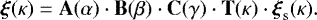 \begin{equation*} \vec{\xi} (\kappa) = \mathbf{A}(\alpha) \cdot \mathbf{B}(\beta) \cdot \mathbf{C}(\gamma) \cdot \mathbf{T}(\kappa) \cdot \vec{\xi}_{\mathrm{s}}(\kappa). \end{equation*}