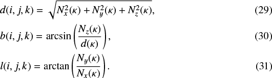 \begin{align}&d(i, j, k) = \sqrt{N_x^2(\kappa) &#x002B; N_y^2(\kappa) &#x002B; N_z^2(\kappa)}, \\ &b(i, j, k) = \arcsin\left(\frac{N_z(\kappa)}{d (\kappa)}\right), \\ &l(i, j, k) = \arctan\left(\frac{N_y(\kappa)}{N_x(\kappa)}\right). \end{align}