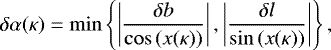 \begin{equation*} \delta\alpha(\kappa) = \min \left\{ \left|\frac{\delta b}{\cos\left(x(\kappa)\right)}\right|, \left| \frac{\delta l}{\sin \left(x(\kappa)\right)}\right|\right\}, \end{equation*}