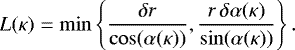 \begin{equation*}L(\kappa) = \min\left\{ \frac{\delta r}{\cos (\alpha(\kappa))}, \frac{r\, \delta\alpha(\kappa)}{\sin(\alpha(\kappa))} \right\}. \end{equation*}