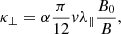 $$ \begin{aligned} {\kappa }_\perp =\alpha \frac{\pi }{12}{ {v}\lambda _\parallel }\frac{B_{0}}{B}, \end{aligned} $$