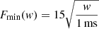 $ F_{\mathrm{min}}(\mathit{w})=15 \sqrt{\frac{\mathit{w}}{1\,\mathrm{ms}}} $