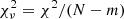 $ \chi_{\nu}^2 = \chi^2 / (N-m) $