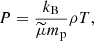 $$ \begin{aligned} P =\frac{k_{\mathrm{B}}}{\widetilde{\mu }m_{\mathrm{p}}}\rho T, \end{aligned} $$
