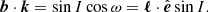 $$ \begin{aligned} \boldsymbol{b}\cdot \boldsymbol{k}&= \sin {I}\cos \omega =\boldsymbol{\ell }\cdot \hat{\boldsymbol{e}}\sin {I}. \end{aligned} $$