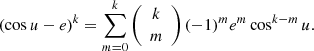 $$ \begin{aligned} (\cos {u}-e)^k=\sum _{m=0}^k\left({\begin{array}{c}k\\ m\end{array}}\right)(-1)^me^m\cos ^{k-m}u. \end{aligned} $$