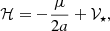 $$ \begin{aligned} \mathcal{H} =-\frac{\mu }{2a}+\mathcal{V} _\star , \end{aligned} $$