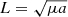 $ L=\sqrt{\mu{a}} $