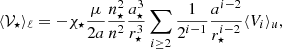$$ \begin{aligned} \langle \mathcal{V} _\star \rangle _\ell =-\chi _{\star }\frac{\mu }{2a}\frac{n_\star ^2}{n^2}\frac{a_\star ^3}{r_\star ^3}\sum _{i\ge 2}\frac{1}{2^{i-1}}\frac{a^{i-2}}{r_\star ^{i-2}}\langle {V}_i\rangle _u, \end{aligned} $$