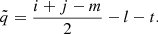 $$ \begin{aligned} \tilde{q}=\frac{i+j-m}{2}-l-t. \end{aligned} $$