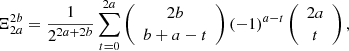 $$ \begin{aligned} \Xi _{2a}^{2b}=\frac{1}{2^{2a+2b}}\sum _{t=0}^{2a}\left({\begin{array}{c}2b\\ b+a-t\end{array}}\right)(-1)^{a-t}\left({\begin{array}{c}2a\\ t\end{array}}\right), \end{aligned} $$
