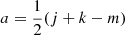 $ a=\frac{1}{2}(j+k-m) $