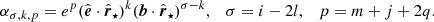 $$ \begin{aligned} \alpha _{\sigma ,k,p}=e^p(\hat{\boldsymbol{e}}\cdot \hat{\boldsymbol{r}}_\star )^k(\boldsymbol{b}\cdot \hat{\boldsymbol{r}}_\star )^{\sigma -k}, \quad \sigma =i-2l, \quad p=m+j+2q. \end{aligned} $$