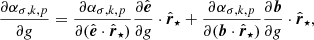 $$ \begin{aligned} \frac{\partial \alpha _{\sigma ,k,p}}{\partial {{ g}}}&= \frac{\partial \alpha _{\sigma ,k,p}}{\partial (\hat{\boldsymbol{e}}\cdot \hat{\boldsymbol{r}}_\star )}\frac{\partial \hat{\boldsymbol{e}}}{\partial {{ g}}}\cdot \hat{\boldsymbol{r}}_\star +\frac{\partial \alpha _{\sigma ,k,p}}{\partial (\boldsymbol{b}\cdot \hat{\boldsymbol{r}}_\star )}\frac{\partial \boldsymbol{b}}{\partial {{ g}}}\cdot \hat{\boldsymbol{r}}_\star , \end{aligned} $$