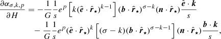 $$ \begin{aligned} \frac{\partial \alpha _{\sigma ,k,p}}{\partial {H}}&= -\frac{1}{G}\frac{1}{s}e^{p}\left[k(\hat{\boldsymbol{e}}\cdot \hat{\boldsymbol{r}}_\star )^{k-1}\right](\boldsymbol{b}\cdot \hat{\boldsymbol{r}}_\star )^{\sigma -k}(\boldsymbol{n}\cdot \hat{\boldsymbol{r}}_\star )\frac{\hat{\boldsymbol{e}}\cdot \boldsymbol{k}}{s} \nonumber \\&\quad - \frac{1}{G}\frac{1}{s}e^{p}(\hat{\boldsymbol{e}}\cdot \hat{\boldsymbol{r}}_\star )^{k}\left[(\sigma -k)(\boldsymbol{b}\cdot \hat{\boldsymbol{r}}_\star )^{\sigma -k-1}\right](\boldsymbol{n}\cdot \hat{\boldsymbol{r}}_\star )\frac{\boldsymbol{b}\cdot \boldsymbol{k}}{s}, \end{aligned} $$