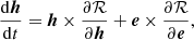 $$ \begin{aligned} \frac{\mathrm{d} \boldsymbol{h}}{\mathrm{d} t}&= \boldsymbol{h}\times \frac{\partial \mathcal{R} }{\partial \boldsymbol{h}} + \boldsymbol{e}\times \frac{\partial \mathcal{R} }{\partial \boldsymbol{e}}, \end{aligned} $$