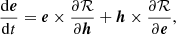 $$ \begin{aligned} \frac{\mathrm{d} \boldsymbol{e}}{\mathrm{d} t}&= \boldsymbol{e}\times \frac{\partial \mathcal{R} }{\partial \boldsymbol{h}} + \boldsymbol{h}\times \frac{\partial \mathcal{R} }{\partial \boldsymbol{e}}, \end{aligned} $$