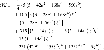 $$ \begin{aligned} \langle {V}_6\rangle _u&= \frac{1}{4}\left\{ 5\left(5-42e^2+168e^4-560e^6\right) \right. \nonumber \\&\quad +105\left[3\left(3-28e^2+168e^4\right)\xi ^2 \right. \nonumber \\&\quad \left. -\left(5-28e^2+56e^4\right)\zeta ^2\right] \nonumber \\&\quad +315\left[\left(5-14e^2\right)\zeta ^4-18\left(3-14e^2\right)\zeta ^2\xi ^2 \right. \nonumber \\&\quad \left. +33\left(1-14e^2\right)\xi ^4\right] \nonumber \\&\quad \left. +231\left(429\xi ^6-495\zeta ^2\xi ^4+135\zeta ^4\xi ^2-5\zeta ^6\right)\right\} ,\end{aligned} $$