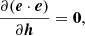 $$ \begin{aligned}&\frac{\partial (\boldsymbol{e}\cdot \boldsymbol{e})}{\partial \boldsymbol{h}} = \boldsymbol{0}, \end{aligned} $$