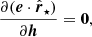 $$ \begin{aligned}&\frac{\partial (\boldsymbol{e}\cdot \hat{\boldsymbol{r}}_\star )}{\partial \boldsymbol{h}} = \boldsymbol{0}, \end{aligned} $$