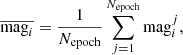 $$ \begin{aligned}&\overline{\mathrm{mag}_i}=\frac{1}{N_{\rm epoch}}\sum _{j=1}^{N_{\rm epoch}} \mathrm{mag}_i^j, \end{aligned} $$