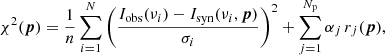 $$ \begin{aligned} \chi ^2({\boldsymbol{p}}) = \frac{1}{n}\sum ^{N}_{i=1} \left(\frac{I_{\rm obs}(\nu _{i})-I_{\rm syn}(\nu _{i}, {\boldsymbol{p}})}{\sigma _{i}}\right)^2 + \sum ^{N_{\rm p}}_{j=1}\alpha _{j}\,r_{j}({\boldsymbol{p}}), \end{aligned} $$