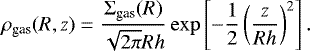 \begin{equation*}\rho_{\textrm{gas}}(R,z) = \frac{\Sigma_{\textrm{gas}}(R)}{\sqrt{2\pi}Rh}\exp\left[-\frac{1}{2}\left(\frac{z}{Rh} \right)^2 \right]. \end{equation*}