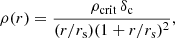 $$ \begin{aligned} \rho (r) = \dfrac{\rho _{\rm crit}\,\delta _{\rm c}}{(r/r_{\rm s})(1+r/r_{\rm s})^{2}}, \end{aligned} $$
