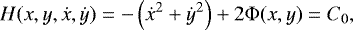 \begin{equation*} H(x,y,\dot{x},\dot{y}) = - \left(\dot{x}^2 &#x002B; \dot{y}^2 \right) &#x002B; 2 \Phi(x,y) = C_0,\end{equation*}
