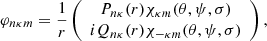 $$ \begin{aligned} \varphi _{n\kappa m}=\frac{1}{r} \left(\begin{array}{c} P_{n\kappa }(r) \chi _{\kappa m}(\theta , \psi , \sigma )\\ iQ_{n\kappa }(r) \chi _{-\kappa m}(\theta ,\psi ,\sigma ) \end{array}\right), \end{aligned} $$
