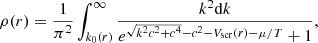 $$ \begin{aligned} \rho (r)=\frac{1}{\pi ^2} \int _{k_0(r)}^\infty \frac{k^2\mathrm{d}k}{e^{{\sqrt{k^2c^2+c^4}-c^2-V_{\rm scr}(r)-\mu }/T}+1}, \end{aligned} $$
