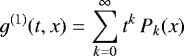 \begin{equation*} g^{(1)}(t,x) = \sum_{k=0}^{\infty} t^k \, P_k(x) \end{equation*}