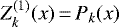 $Z^{(1)}_k(x)\,{=}\,P_k(x)$