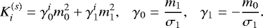 \begin{equation*}K^{(s)}_i = \gamma_0^i m_0^2 &#x002B; \gamma_1^i m_1^2, \ \ \ \gamma_0 = \frac{m_1}{\sigma_1}, \ \ \ \gamma_1 = -\frac{m_0}{\sigma_1}. \end{equation*}