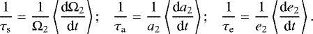 \begin{equation*}\frac{1}{\tau_{\textrm{s}}} = \frac{1}{\Omega_2} \left<\frac{\textrm{d}\Omega_2}{\textrm{d}t}\right>; \ \ \ \frac{1}{\tau_{\textrm{a}}} = \frac{1}{a_2} \left<\frac{\textrm{d}a_2}{\textrm{d}t}\right>; \ \ \ \frac{1}{\tau_{\textrm{e}}} = \frac{1}{e_2} \left<\frac{\textrm{d}e_2}{\textrm{d}t}\right>. \end{equation*}