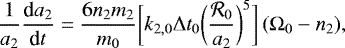 \begin{equation*} \frac{1}{a_2}\frac{\textrm{d}a_2}{\textrm{d}t} = \frac{6 n_2 m_2}{m_0} \bigg[ k_{2,0}\Delta t_0 \bigg( \frac{\mathcal{R}_0}{a_2}\bigg)^5 \bigg] \, (\Omega_0-n_2),\end{equation*}
