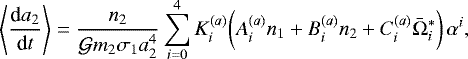 \begin{equation*}\left<\frac{\textrm{d}a_2}{\textrm{d}t}\right> = \frac{ n_2}{\mathcal{G}m_2\sigma_1 a_2^4} \sum_{i=0}^4 K_i^{(a)}\bigg( A^{(a)}_{i} n_1 &#x002B; B^{(a)}_{i} n_2 &#x002B; C^{(a)}_{i} \bar\Omega_i^* \bigg) \, \alpha^i, \nonumber\vspace*{-3pt} \end{equation*}