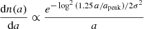 $$ \begin{aligned} \frac{\mathrm{d}n(a)}{\mathrm{d}a} \propto \frac{e^{-\log ^2{(1.25\,a/a_{\rm peak})}/2\sigma ^2}}{a}\, \end{aligned} $$