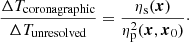 $$ \begin{aligned} \frac{\Delta T_\mathrm{coronagraphic} }{\Delta T_\mathrm{unresolved} } = \frac{\eta _{\rm s}(\boldsymbol{x})}{\eta _{\rm p}^2(\boldsymbol{x}, \boldsymbol{x}_0)}\cdot \end{aligned} $$