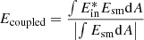 $$ \begin{aligned} E_\mathrm{coupled} = \frac{\int E_\mathrm{in} ^* E_\mathrm{sm} \mathrm{d} A}{\left|\int E_\mathrm{sm} \mathrm{d} A\right|} \end{aligned} $$