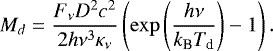 \begin{equation*} \centering M_d = \frac{F_{\nu}D^2c^2}{2h\nu^3\kappa_{\nu}} \left(\exp\left(\frac{h\nu}{k_{\textrm{B}}T_{\textrm{d}}}\right) -1\right) .\end{equation*}