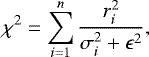 \[ \chi^2 = \sum_{i=1}^n \frac{r_i^2}{\sigma_i^2+\epsilon^2}, \]